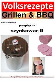 Title: Volksrezepte Grillen & BBQ - przepisy na szynkowar: Porady + 25 przepisów na szynkowar i wiedzme z szynka, Author: Marc Schommertz