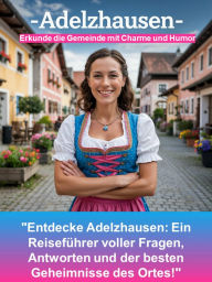 Title: Adelzhausen - Erkunde die Gemeinde mit Charme und Humor: 