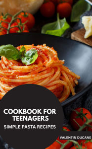 Title: KOCHBUCH FÜR TEENAGER -EINFACH REZEPTE PASTA, Author: Valentin Ducane