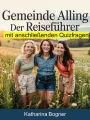 Gemeinde Alling: Der Reiseführer mit anschließenden Quizfragen: Entdecke Alling! Ein interaktiver Fragen-Antworten-Reiseführer voller Insider-Tipps für deine Entdeckungstour!