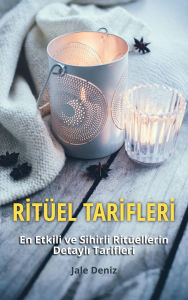 Title: RITÜEL TARIFLERI - En Etkili ve Sihirli Ritüellerin Detayli Tarifleri - Zenginlik Plani Ritüeli, Ruh Esini Bulma Ritüeli: Uzaktan Asik Etme Ritüeli, Platonik Ask Ritüeli, Para Miknatisi Olma Ritüeli, Bitki Iyilestirme Ritüeli, Author: Jale Deniz