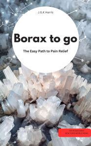 Title: Borax to go : The easy way to pain relief, Author: JGK Harris JGK Harris