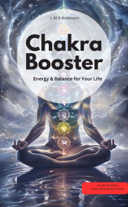 Title: Chakra Booster: Energy & Balance for Your Life, Author: LMK Robinson LMK Robinson