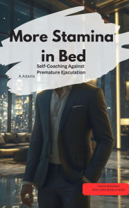 Title: A.Adams: More Stamina in Bed Self-Coaching Against Premature Ejaculation, Author: A.Adams A.Adams