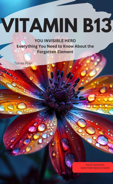 VITAMIN B13 orotic acid YOU INVISIBLE HERO Everything You Need to Know About the Forgotten Element
