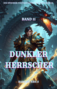 Title: Dunkler Herrscher:Ein Epischer Fantasie LitRPG Drachen Roman (Band 11), Author: Barsem Neo.S