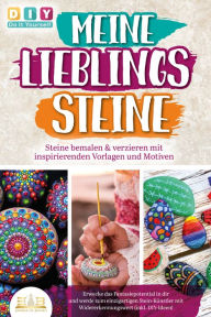 Title: MEINE LIEBLINGSSTEINE - Steine bemalen & verzieren mit inspirierenden Vorlagen und Motiven: Erwecke das Fantasiepotential in dir und werde zum einzigartigen Stein-Künstler mit (inkl. DIY-Ideen), Author: DIY Do it yourself