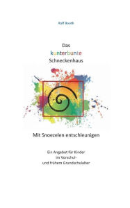 Title: Das kunterbunte Schneckenhaus: Mit Snoezelen entschleunigen, Author: Ralf Booth