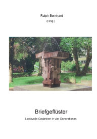 Title: Briefgeflï¿½ster: Liebevolle Gedanken in vier Generationen, Author: Ralph Bernhard