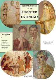 Title: Lösungsheft 2: Lösungen der Übungen des Lehrgangs Libenter Latinum!, Author: Gertrud Tichy