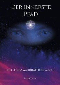 Title: Der innerste Pfad: Eine Form wahrhaftiger Magie, Author: Peter Timm