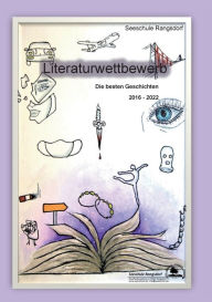 Title: Literaturwettbewerb: Die besten Geschichten 2016 - 2022, Author: Seeschule Rangsdorf