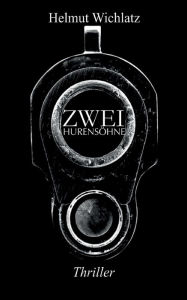 Title: Zwei Hurensöhne: Die Geschichte von Joker und Askim, Author: Helmut Wichlatz