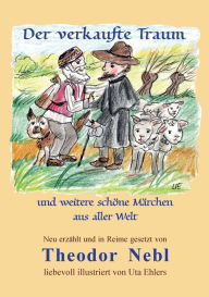 Title: Der verkaufte Traum: und weitere schöne Märchen aus aller Welt, Author: Theodor Nebl