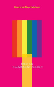 Title: Ã¯Â¿Â½ber 100 RegenbogenflÃ¯Â¿Â½gchen: FÃ¯Â¿Â½r den CSD, jegliche andere Demonstration und die eigene Bekenntnis, Author: Herold Zu Moschdehner