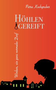 Title: Höhlengereift: Winken, ein ganz normales Dorf, Author: Petra Kochgruber