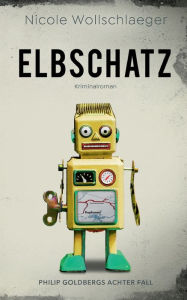 Title: Elbschatz: Philip Goldbergs achter Fall, Author: Nicole Wollschlaeger
