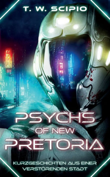 Psychs of New Pretoria: Kurzgeschichten aus einer verstï¿½renden Stadt