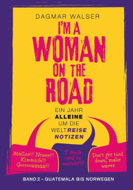 Title: ... I'm a Woman on the Road: Band 2: Guatemala bis Norwegen, Author: Dagmar Walser