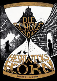 Title: Die Schule von Heshwicks Horn, Author: Annison Moore