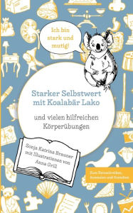 Title: Starker Selbstwert mit Koalabär Lako: und vielen hilfreichen Körperübungen, Author: Sonja Katrina Brauner