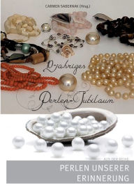 Title: 10-jähriges Perlen-Jubiläum: Perlen unserer Erinnerung, Author: Carmen Sabernak