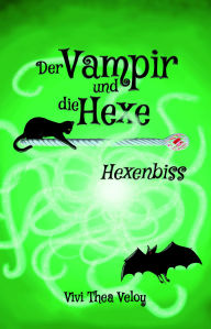 Title: Der Vampir und die Hexe: Hexenbiss, Author: Vivi Thea Veloy
