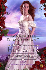Title: Wie bezaubert man einen Highlander zu Weihnachten: Historischer Liebesroman (Handbuch einer Lady 2), Author: Emmanuelle de Maupassant