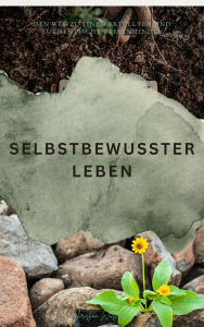Title: SELBSTBEWUSSTER LEBEN: Den Weg zu einem erfüllten und authentischen Leben finden, Author: Christian Wüsteneck