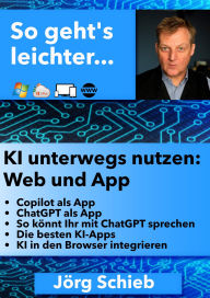 Title: KI unterwegs nutzen: Web und App: ChatGPT, Perplexity, Copilot und Co., Author: Jörg Schieb