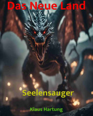 Title: Das Neue Land: Seelensauger: Seelensauger, Author: Klaus Hartung
