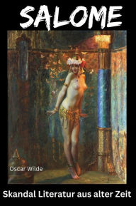 Title: Salome: Skandal Literatur aus alter Zeit - neu aufgelegt und mit 45 Vintage Erotikbildern illustriert, Author: Oscar Wilde