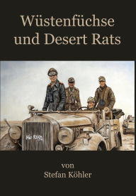 Title: Wüstenfüchse und Desert Rats: Mit Rommel in Afrika, Author: Stefan Köhler