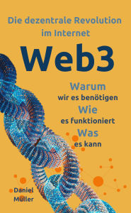 Title: Web3: Die dezentrale Revolution im Internet, Author: Daniel Müller
