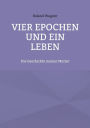 Vier Epochen und ein Leben: Die Geschichte meiner Mutter