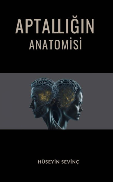 Aptalligin Anatomisi: Aptallik, Dogasi ve Hayatimizdaki Yansimalari