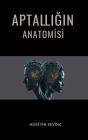Aptalligin Anatomisi: Aptallik, Dogasi ve Hayatimizdaki Yansimalari