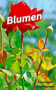 Title: Blumen: Fotobuch mit 103 Abbildungen, Author: Josef Hansen