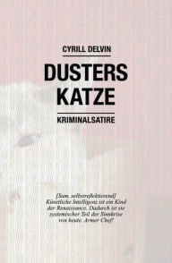 Title: Dusters Katze: Eine Kriminalsatire, Author: Cyrill Delvin