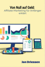 Title: Von Null auf Geld: : Affiliate-Marketing für Anfänger erklärt, Author: Jan Driessen