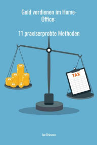 Title: Geld verdienen im Home-Office: 11 praxiserprobte Methoden, Author: Jan Driessen