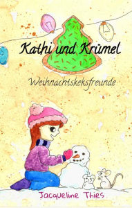 Title: Kathi und Krümel - Weihnachtskeksfreunde, Author: Jacqueline Thies