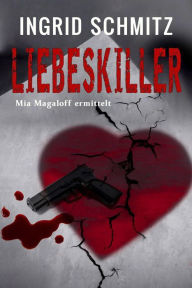 Title: Liebeskiller: Mia Magaloff ermittelt, Author: Ingrid Schmitz