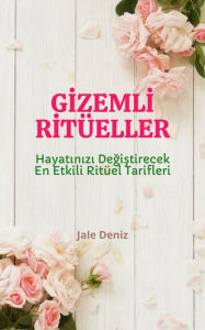 Title: GIZEMLI RITÜELLER Hayatinizi Degistirecek En Etkili Ritüel Tarifleri, Asik Etme Ritüeli, Sadakat Ritüeli, Mesaj Attirma Ritüeli: Evde Kolaylikla Yapabileceginiz Ritüeller, Tilsimlar, Ask Ritüelleri, Kismet Açma Ritüeli, Baglilik Ritüeli, Author: Jale Deniz