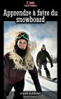 Apprendre à faire du snowboard: Maîtriser le snowboard