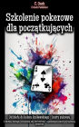 Szkolenie pokerowe dla poczatkujacych: Z taktyka, strategia i szczesciem, aby zatriumfowac - najwazniejsze sekrety gry karcianej ujawnione