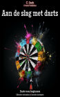 Aan de slag met darts: Effectieve technieken en mentale strategieën