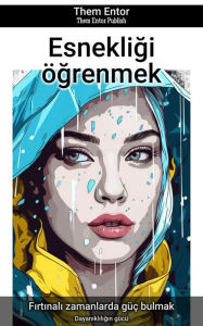 Title: Esnekligi ögrenmek: Dayanikliligin gücü, Author: Them Entor