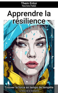 Title: Apprendre la résilience: La force de la résistance, Author: Them Entor