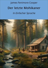 Title: Der letzte Mohikaner: In Einfacher Sprache, Author: James Fenimore Cooper